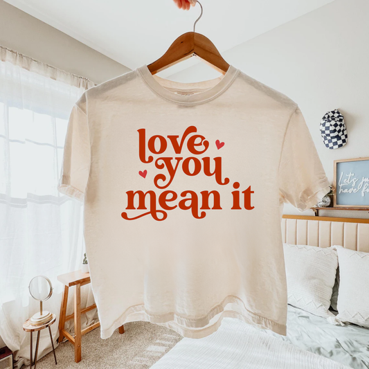 LOVE YOU, MEAN IT CROP TEE