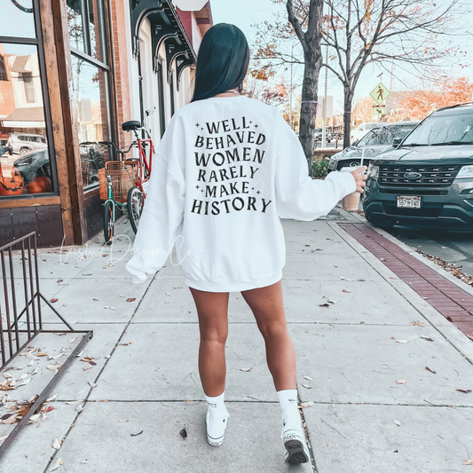 Well Behaved Women Rarely Make History Crewneck